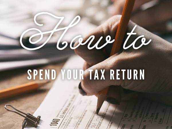 how to spend your tax return